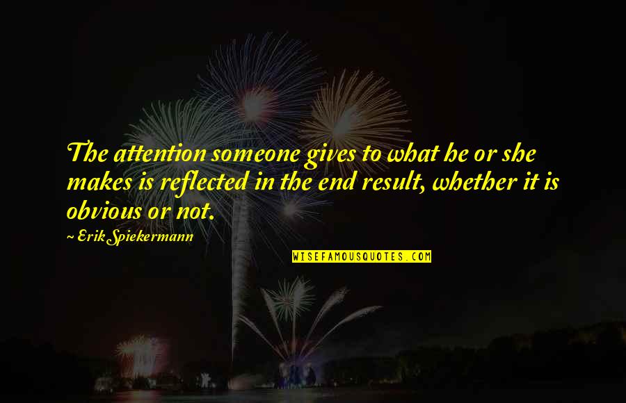 Viveza Free Quotes By Erik Spiekermann: The attention someone gives to what he or