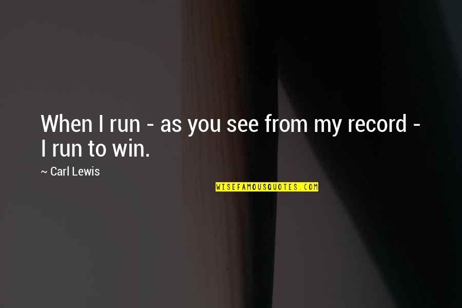 Vivi Duarte Quotes By Carl Lewis: When I run - as you see from