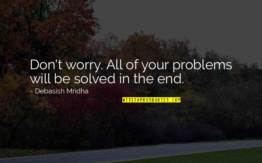 Viviamo Restaurant Quotes By Debasish Mridha: Don't worry. All of your problems will be