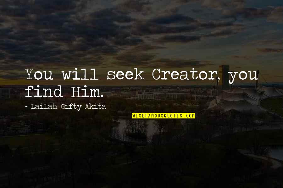 Vivian Blaine Quotes By Lailah Gifty Akita: You will seek Creator, you find Him. Vivian Blaine Quotes By Lailah Gifty Akita: You will seek Creator, you find Him.
