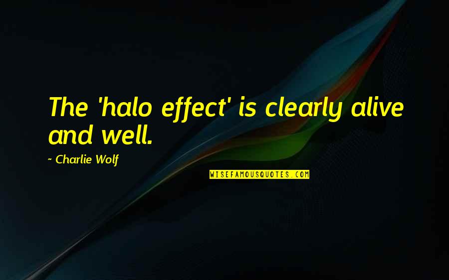 Vivian Greene Quote Quotes By Charlie Wolf: The 'halo effect' is clearly alive and well.