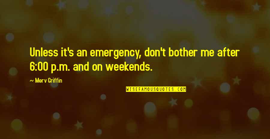 Vivian Greene Quote Quotes By Merv Griffin: Unless it's an emergency, don't bother me after