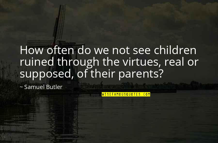 Vivian Kent Quotes By Samuel Butler: How often do we not see children ruined