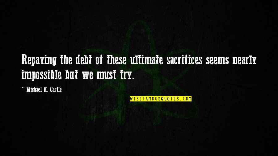 Vivian Lee Quotes By Michael N. Castle: Repaying the debt of these ultimate sacrifices seems Vivian Lee Quotes By Michael N. Castle: Repaying the debt of these ultimate sacrifices seems