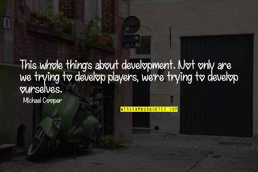 Vivian Maier Quotes By Michael Cooper: This whole thing's about development. Not only are Vivian Maier Quotes By Michael Cooper: This whole thing's about development. Not only are