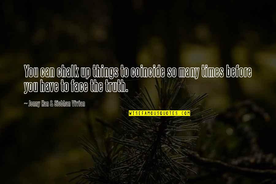Vivian Quotes By Jenny Han & Siobhan Vivian: You can chalk up things to coincide so Vivian Quotes By Jenny Han & Siobhan Vivian: You can chalk up things to coincide so