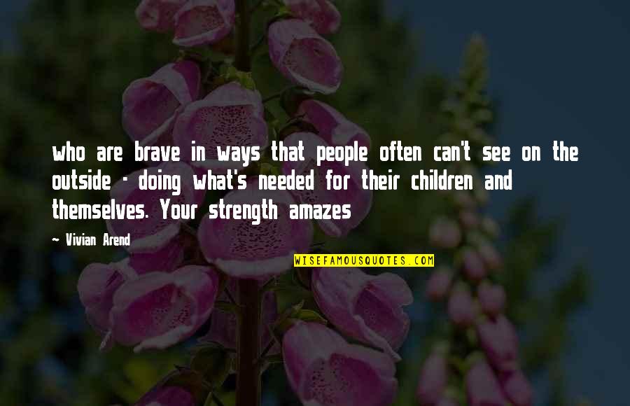 Vivian Quotes By Vivian Arend: who are brave in ways that people often Vivian Quotes By Vivian Arend: who are brave in ways that people often