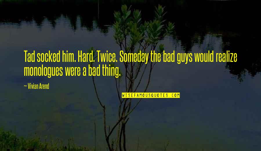 Vivian Quotes By Vivian Arend: Tad socked him. Hard. Twice. Someday the bad Vivian Quotes By Vivian Arend: Tad socked him. Hard. Twice. Someday the bad