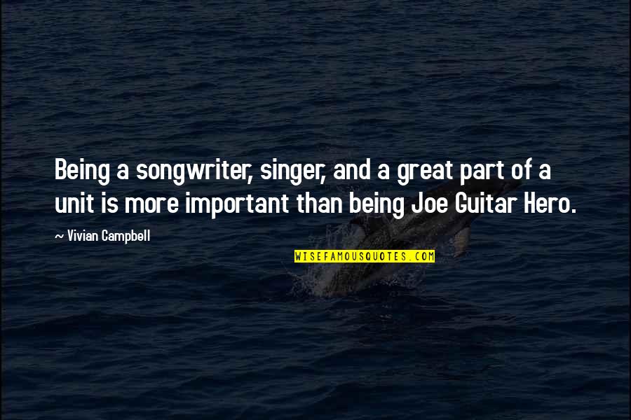 Vivian Quotes By Vivian Campbell: Being a songwriter, singer, and a great part Vivian Quotes By Vivian Campbell: Being a songwriter, singer, and a great part