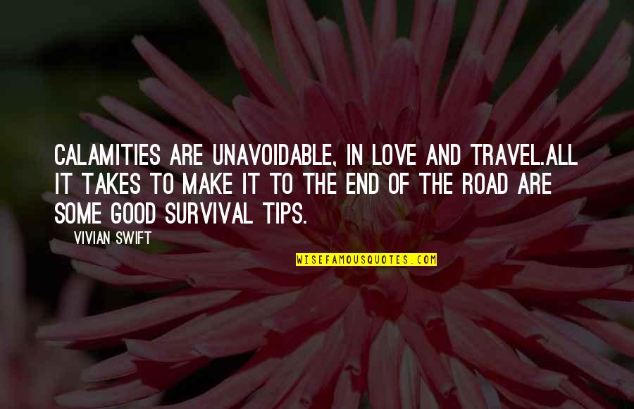 Vivian Quotes By Vivian Swift: Calamities are unavoidable, in love and travel.All it Vivian Quotes By Vivian Swift: Calamities are unavoidable, in love and travel.All it