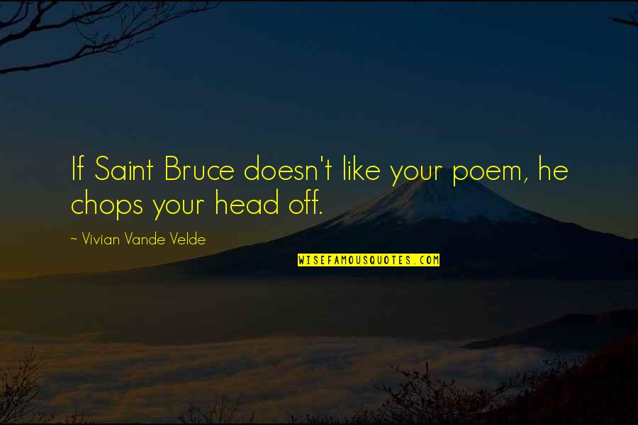 Vivian Quotes By Vivian Vande Velde: If Saint Bruce doesn't like your poem, he Vivian Quotes By Vivian Vande Velde: If Saint Bruce doesn't like your poem, he