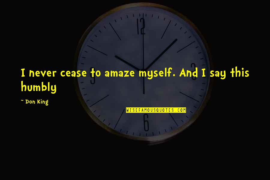 Viviane Obenauf Quotes By Don King: I never cease to amaze myself. And I