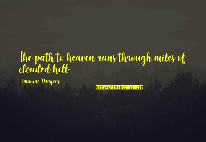 Vivid Colors Quotes By Imagine Dragons: The path to heaven runs through miles of
