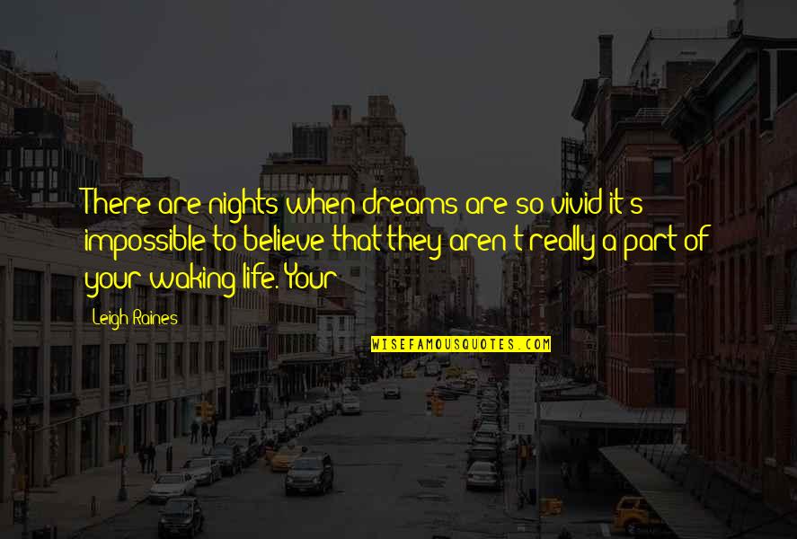 Vivid Dreams Quotes By Leigh Raines: There are nights when dreams are so vivid Vivid Dreams Quotes By Leigh Raines: There are nights when dreams are so vivid