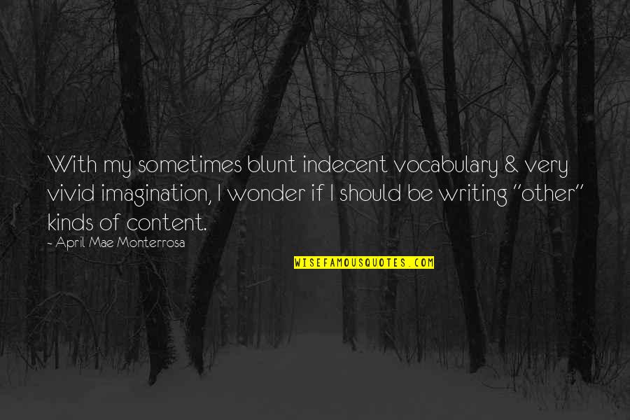Vivid Imagination Quotes By April Mae Monterrosa: With my sometimes blunt indecent vocabulary & very