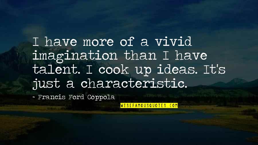 Vivid Imagination Quotes By Francis Ford Coppola: I have more of a vivid imagination than
