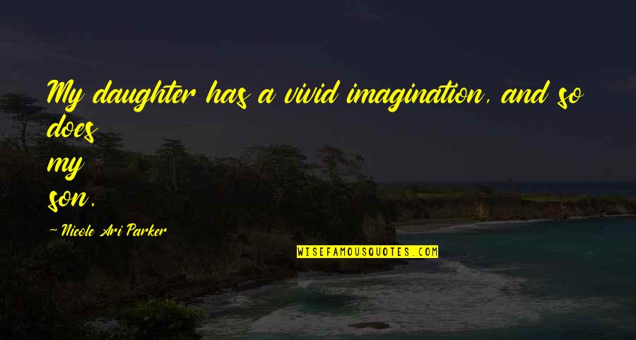 Vivid Imagination Quotes By Nicole Ari Parker: My daughter has a vivid imagination, and so