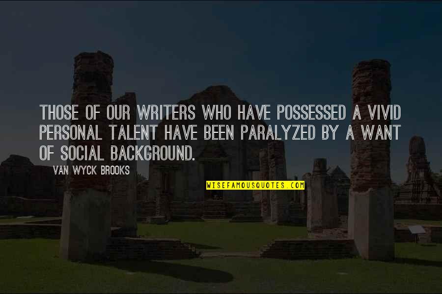 Vivid Imagination Quotes By Van Wyck Brooks: Those of our writers who have possessed a