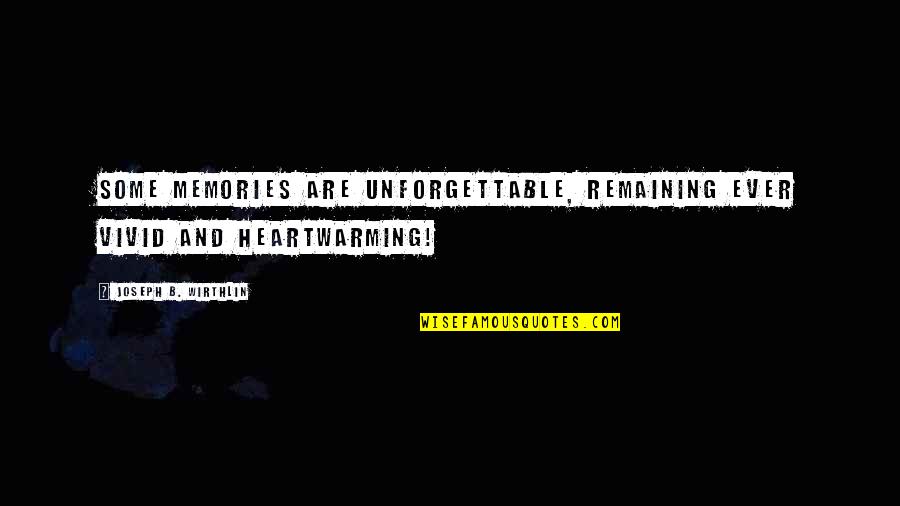 Vivid Memories Quotes By Joseph B. Wirthlin: Some memories are unforgettable, remaining ever vivid and Vivid Memories Quotes By Joseph B. Wirthlin: Some memories are unforgettable, remaining ever vivid and