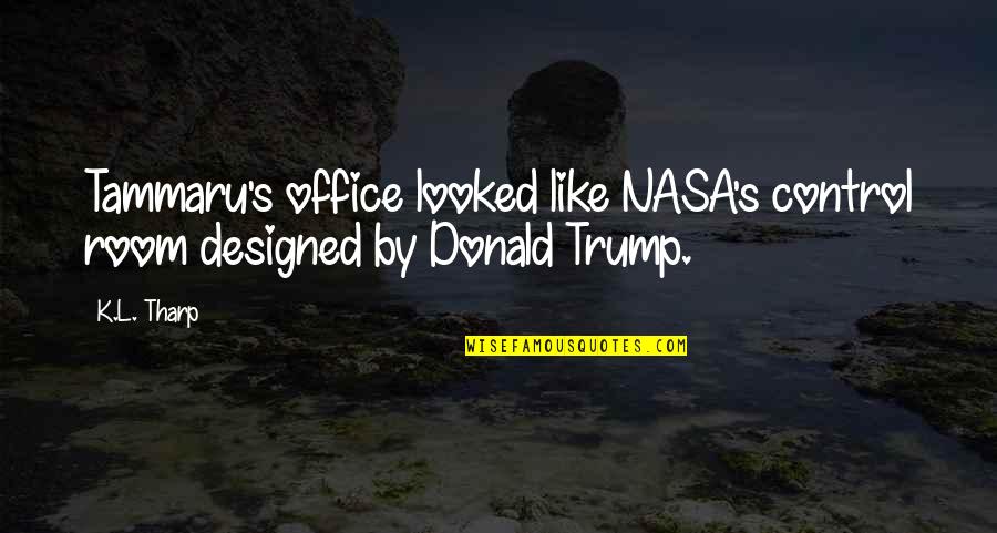 Vivid Memories Quotes By K.L. Tharp: Tammaru's office looked like NASA's control room designed