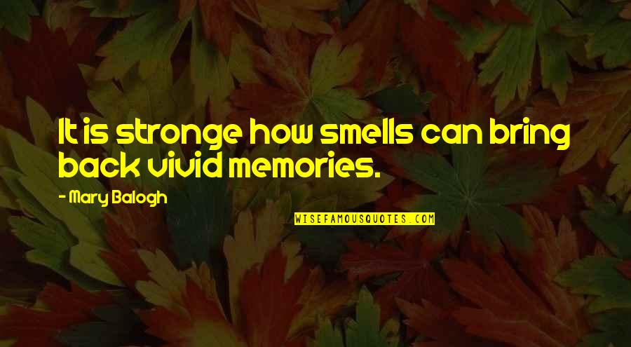 Vivid Memories Quotes By Mary Balogh: It is stronge how smells can bring back Vivid Memories Quotes By Mary Balogh: It is stronge how smells can bring back