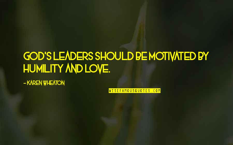 Vivid Sydney Quotes By Karen Wheaton: God's leaders should be motivated by humility and