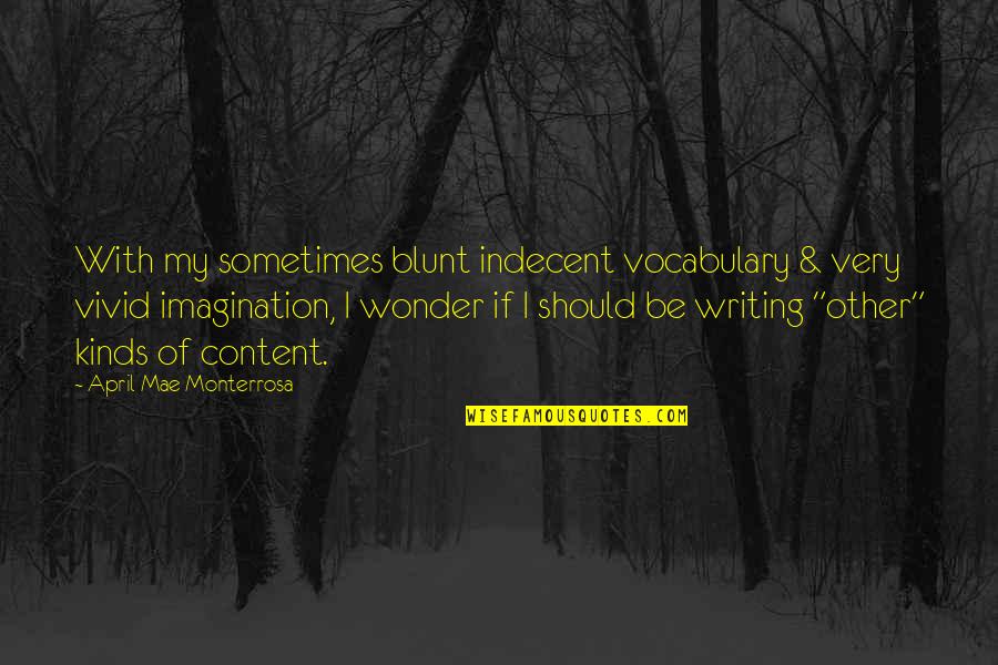 Vivid Writing Quotes By April Mae Monterrosa: With my sometimes blunt indecent vocabulary & very