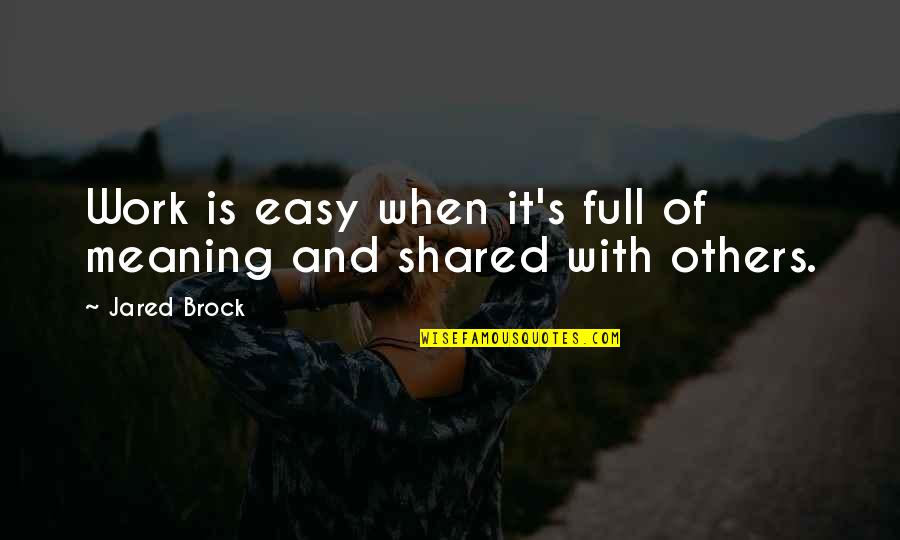 Vividata Quotes By Jared Brock: Work is easy when it's full of meaning