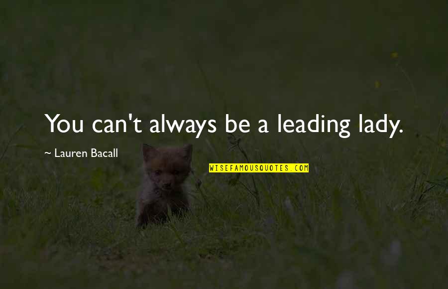 Vividly Imagination Quotes By Lauren Bacall: You can't always be a leading lady.