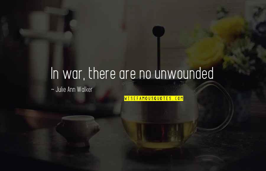 Vividness Quotes By Julie Ann Walker: In war, there are no unwounded