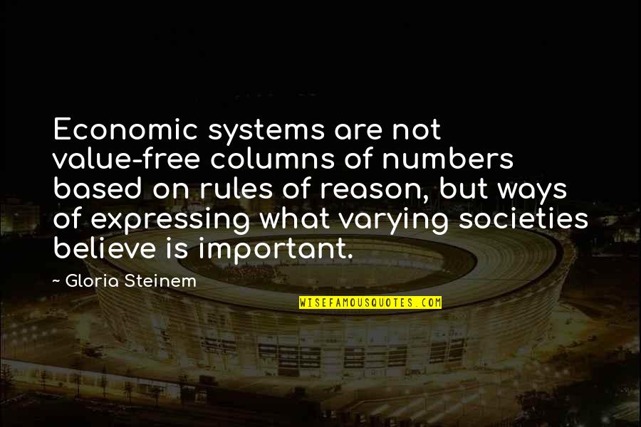 Vividor Bobal Quotes By Gloria Steinem: Economic systems are not value-free columns of numbers