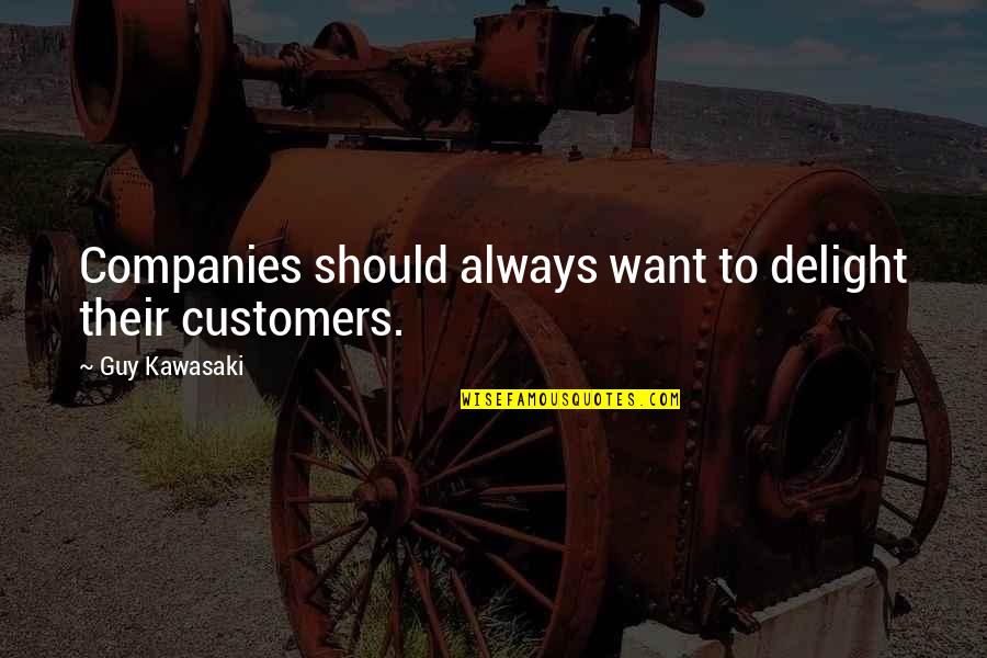 Vividor Bobal Quotes By Guy Kawasaki: Companies should always want to delight their customers.