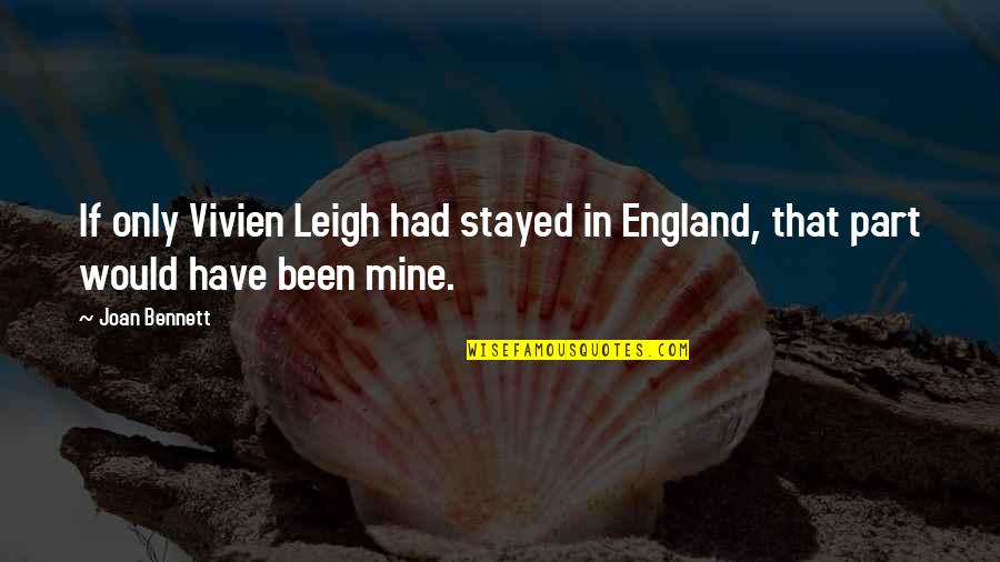 Vivien Leigh Quotes By Joan Bennett: If only Vivien Leigh had stayed in England,