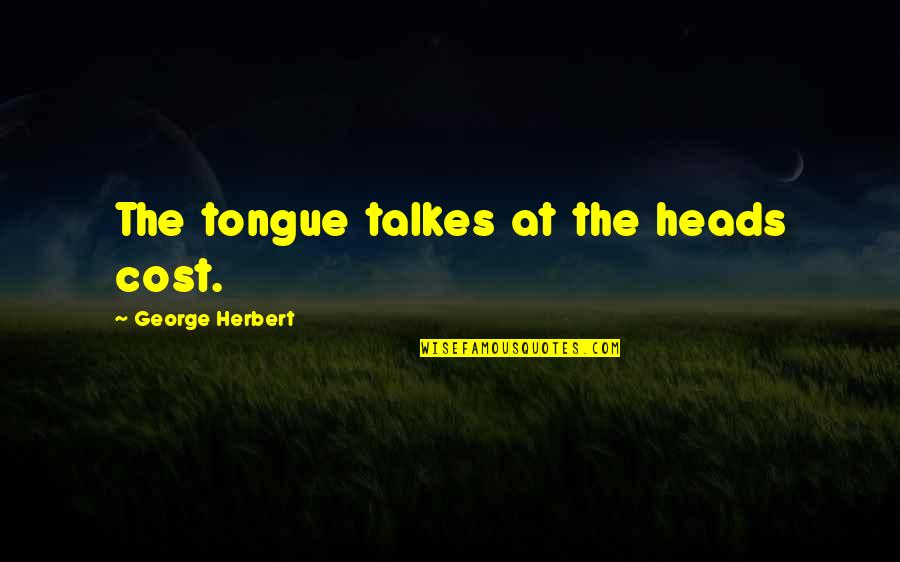 Vivien Theodore Thomas Quotes By George Herbert: The tongue talkes at the heads cost.
