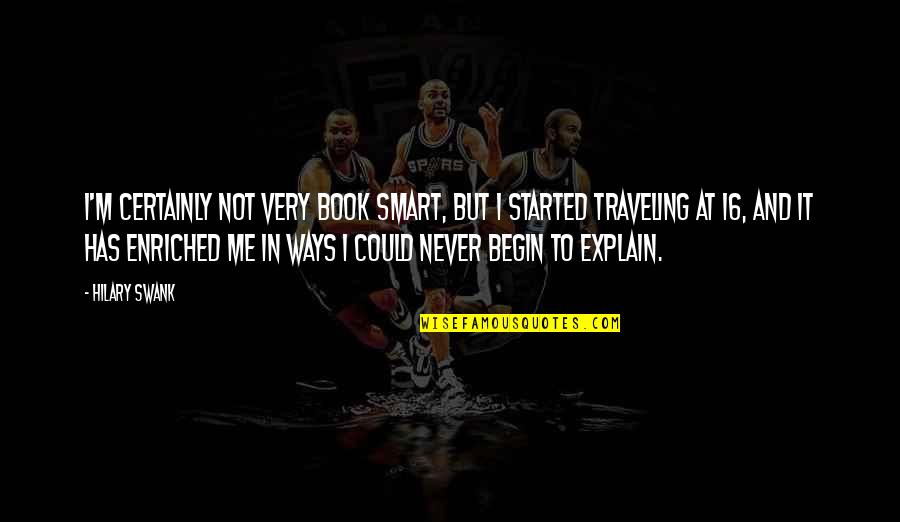 Vivien Theodore Thomas Quotes By Hilary Swank: I'm certainly not very book smart, but I