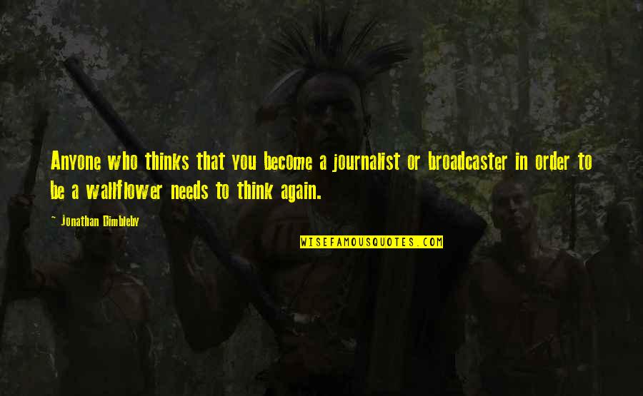Vivien Theodore Thomas Quotes By Jonathan Dimbleby: Anyone who thinks that you become a journalist