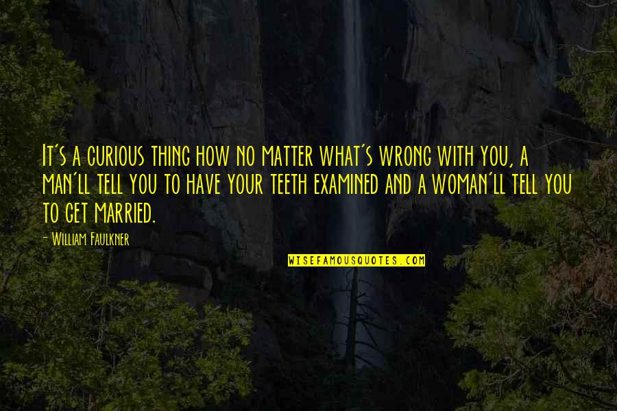 Vivien Theodore Thomas Quotes By William Faulkner: It's a curious thing how no matter what's