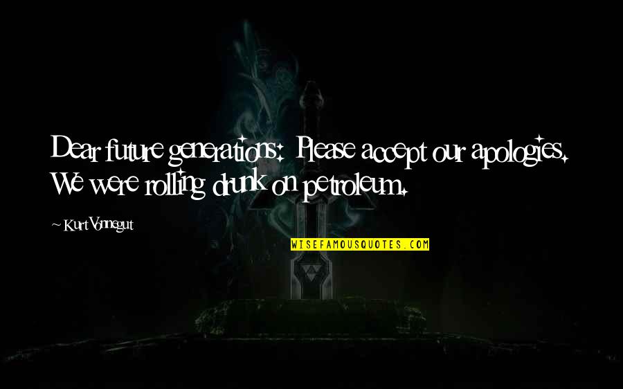 Vivienda Minima Quotes By Kurt Vonnegut: Dear future generations: Please accept our apologies. We Vivienda Minima Quotes By Kurt Vonnegut: Dear future generations: Please accept our apologies. We