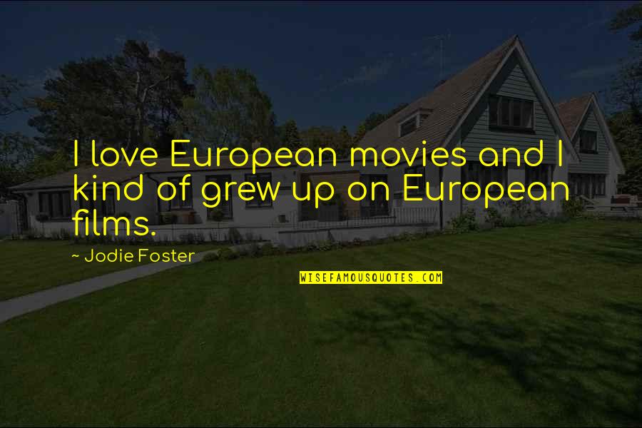 Viviendo Con Quotes By Jodie Foster: I love European movies and I kind of