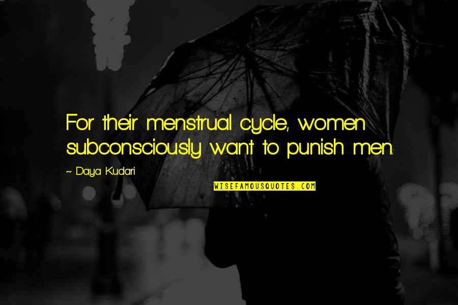 Viviendo Sobrio Quotes By Daya Kudari: For their menstrual cycle, women subconsciously want to