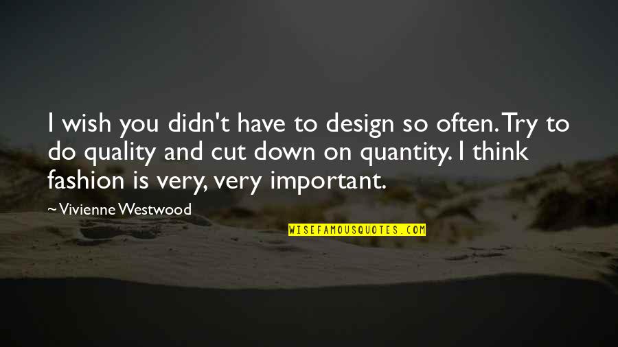 Vivienne Westwood Design Quotes By Vivienne Westwood: I wish you didn't have to design so