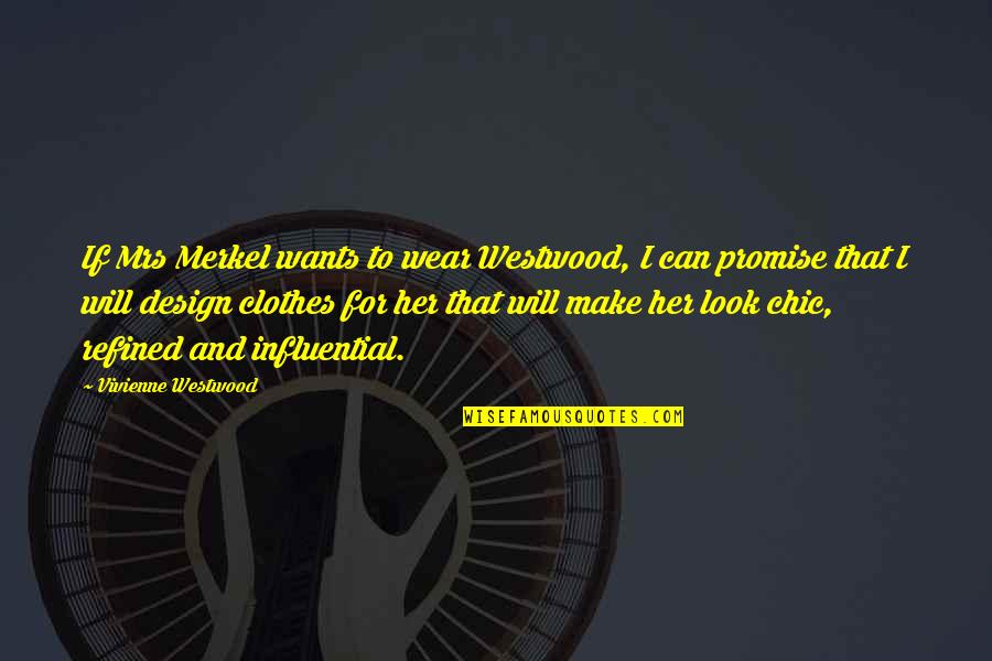 Vivienne Westwood Design Quotes By Vivienne Westwood: If Mrs Merkel wants to wear Westwood, I