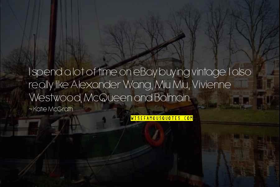 Vivienne Westwood Quotes By Katie McGrath: I spend a lot of time on eBay