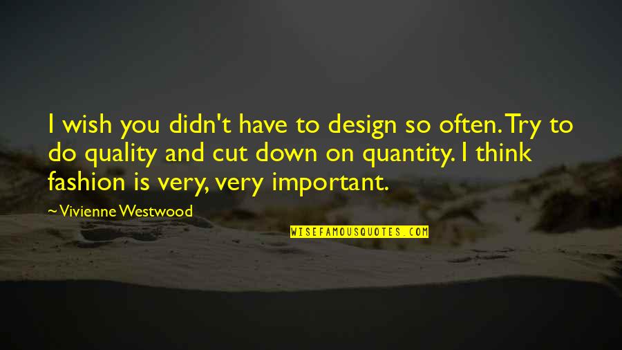 Vivienne Westwood Quotes By Vivienne Westwood: I wish you didn't have to design so