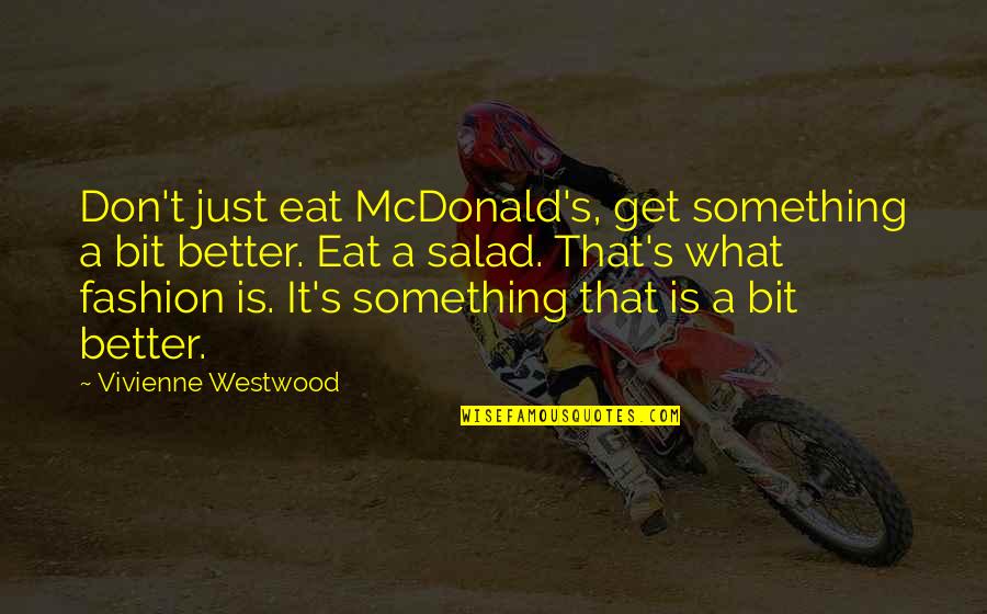 Vivienne Westwood Quotes By Vivienne Westwood: Don't just eat McDonald's, get something a bit