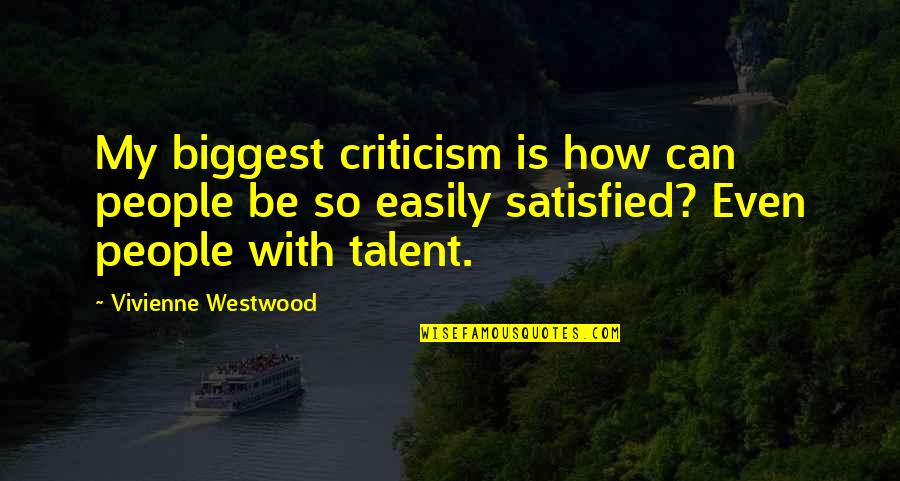 Vivienne Westwood Quotes By Vivienne Westwood: My biggest criticism is how can people be