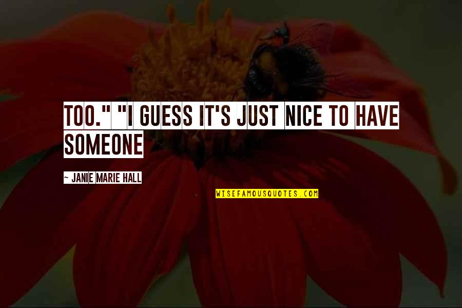 Vivificantem Quotes By Janie Marie Hall: too." "I guess it's just nice to have Vivificantem Quotes By Janie Marie Hall: too." "I guess it's just nice to have