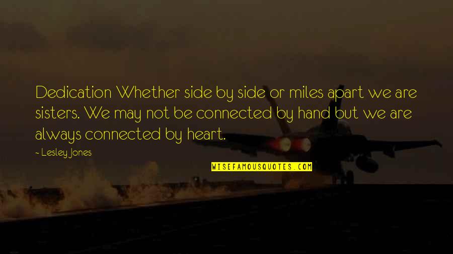 Vivificantem Quotes By Lesley Jones: Dedication Whether side by side or miles apart Vivificantem Quotes By Lesley Jones: Dedication Whether side by side or miles apart