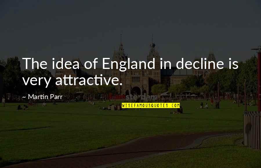 Vivificantem Quotes By Martin Parr: The idea of England in decline is very Vivificantem Quotes By Martin Parr: The idea of England in decline is very