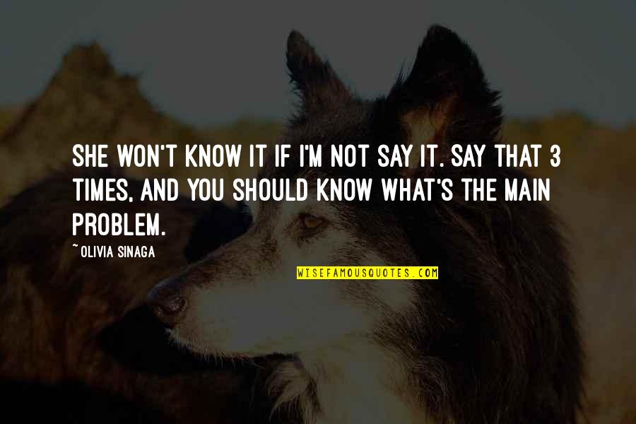 Vivificantem Quotes By Olivia Sinaga: She won't know it if I'm not say Vivificantem Quotes By Olivia Sinaga: She won't know it if I'm not say